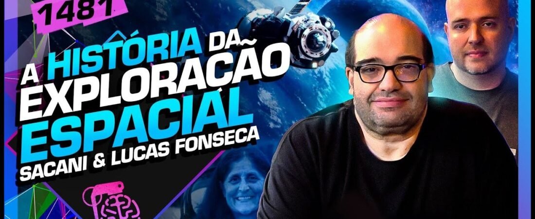 EXPLORAÇÃO ESPACIAL: SERGIO SACANI E LUCAS FONSECA – Inteligência Ltda. Podcast #1481 – 26 de março de 2025