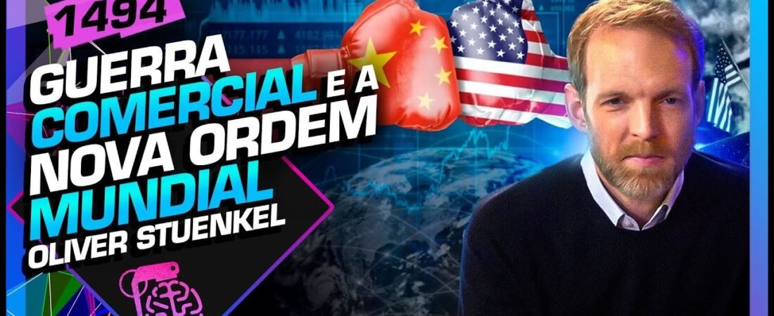 GUERRA COMERCIAL_ OLIVER STUENKEL – Inteligência Ltda. Podcast #1494 – 08 de abril de 2025