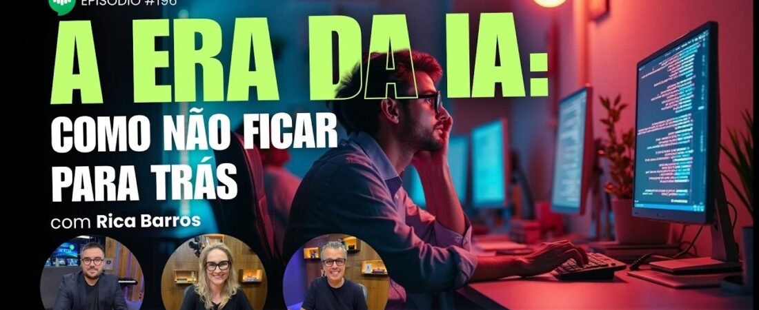 O que você precisa saber sobre INTELIGÊNCIA ARTIFICIAL l EP #196 l Rica Barros – 24 de abril de 2025