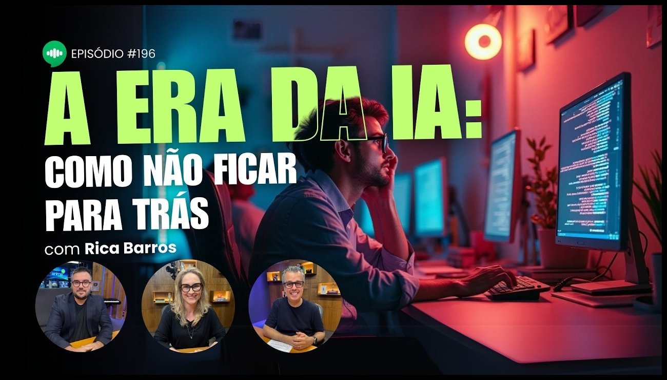 O que você precisa saber sobre INTELIGÊNCIA ARTIFICIAL l EP #196 l Rica Barros – 24 de abril de 2025