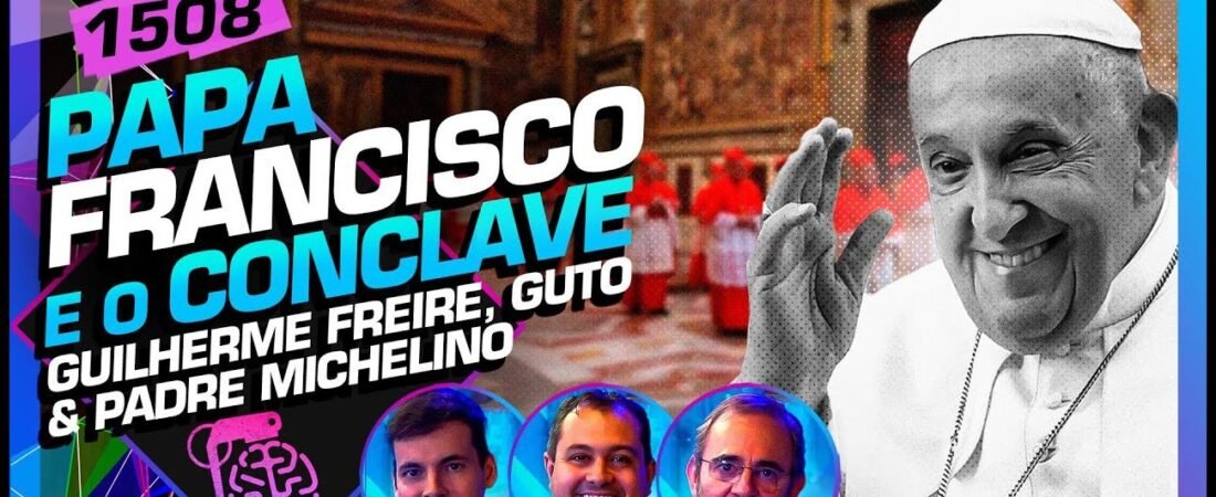 PAPA FRANCISCO: GUILHERME FREIRE, PADRE MICHELINO E GUTO AZEVEDO – Inteligência Ltda. Podcast #1508 – 23 de abril de 2025