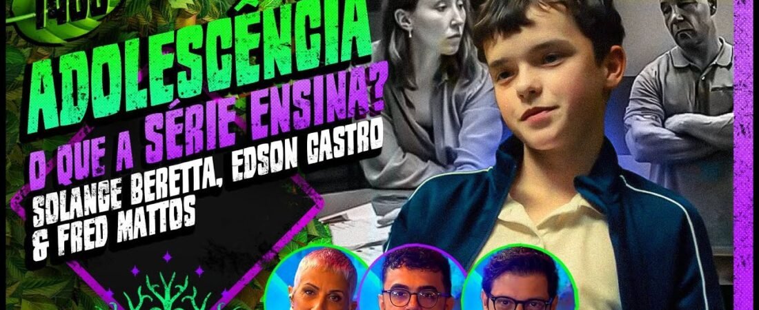 SÉRIE ADOLESCÊNCIA_ SOLANGE BERETTA, EDSON CASTRO E FRED MATTOS – Inteligência Ltda. Podcast #1488 – 02 de abril de 2025