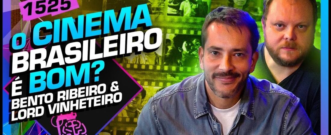 CINEMA BRASILEIRO É BOM? – BENTO RIBEIRO E LORD VINHETEIRO – Inteligência Ltda. Podcast #1525 – 09 de maio de 2025