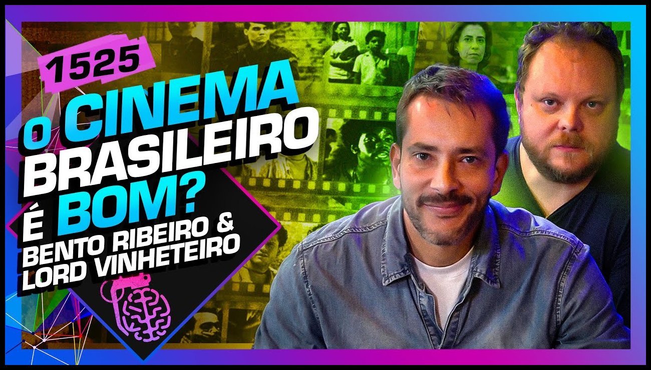 CINEMA BRASILEIRO É BOM? – BENTO RIBEIRO E LORD VINHETEIRO – Inteligência Ltda. Podcast #1525 – 09 de maio de 2025