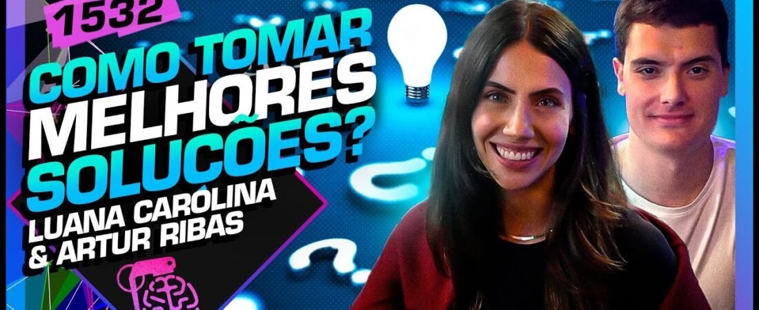 COMO TOMAR MELHORES DECISÕES_ LUANA CAROLINA E ARTUR RIBAS – Inteligência Ltda. Podcast #1532 – 15 de maio de 2025