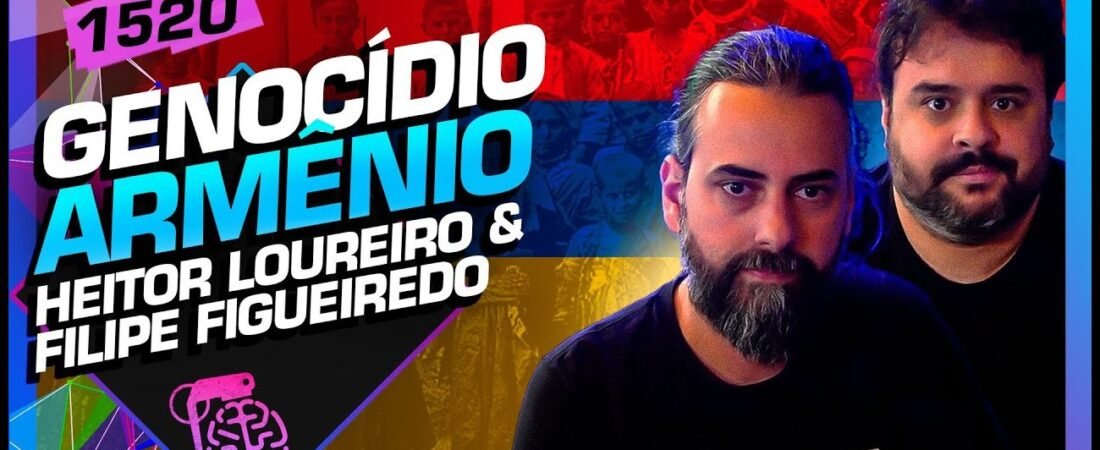 GENOCÍDIO ARMÊNIO: FILIPE FIGUEIREDO E HEITOR LOUREIRO – Inteligência Ltda. Podcast #1520 – 03 de maio de 2025