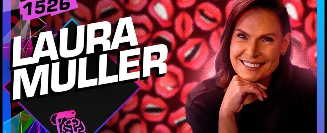LAURA MULLER – Inteligência Ltda. Podcast #1526 – 09 de maio de 2025