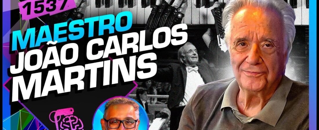 MAESTRO JOÃO CARLOS MARTINS (+ SÉRGIO MARTINS) – Inteligência Ltda. Podcast #1537 – 21 de maio de 2025