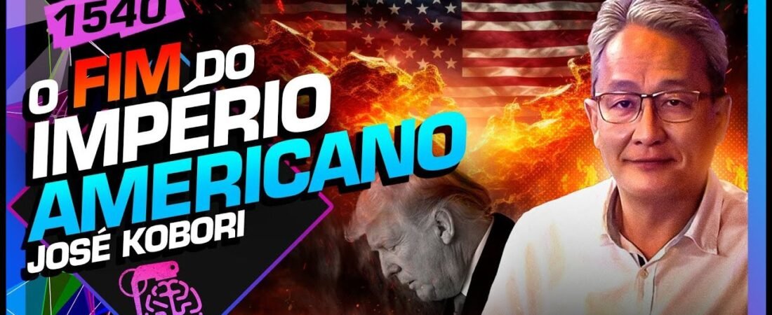 O FIM DO IMPÉRIO AMERICANO__ JOSÉ KOBORI – Inteligência Ltda. Podcast #1540 – 24 de maio de 2025