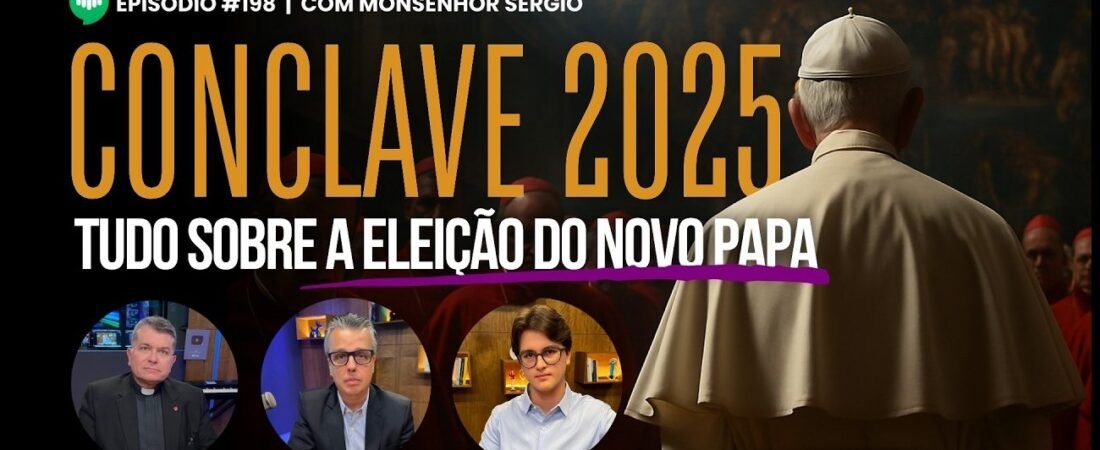 O Futuro da Igreja Católica: Decisões Cruciais no Conclave de 2025 l EP #198 l com Monsenhor Sérgio – 01 de maio de 2025
