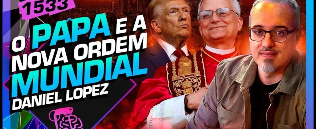 O PAPA E A NOVA ORDEM MUNDIAL: DANIEL LOPEZ – Inteligência Ltda. Podcast #1533 – 16 de maio de 2025