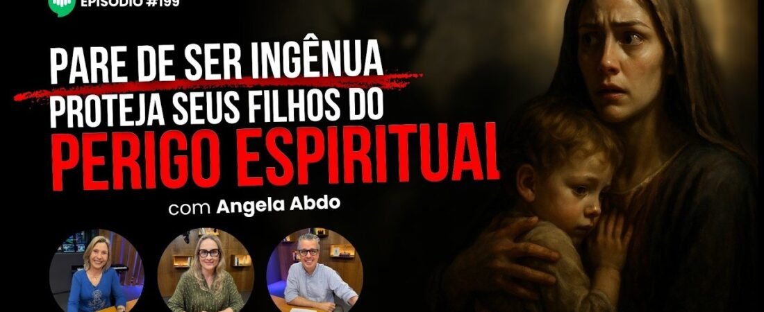 O PODER da Oração de Mães que TRANSFORMA FILHOS _ Ep #199 _ com Angela Abdo – 07 de maio de 2025