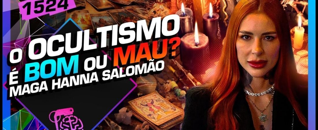 OCULTISMO É BOM OU MAU__ MAGA HANNA SALOMÃO – Inteligência Ltda. Podcast #1524 – 08 de maio de 2025