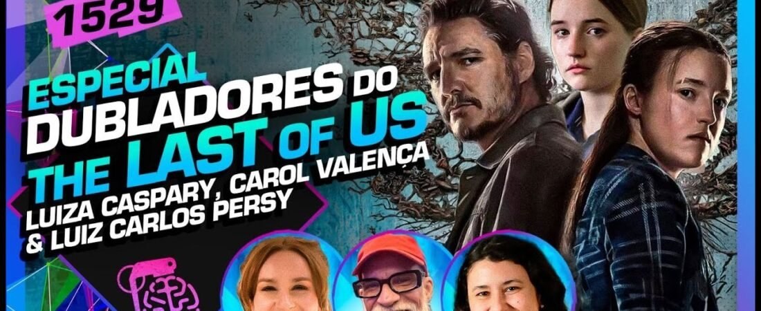 THE LAST OF US_ LUIZA CASPARY, LUIZ CARLOS PERSY E CAROL VALENÇA – Inteligência Ltda. Podcast #1528 – 14 de maio de 2025