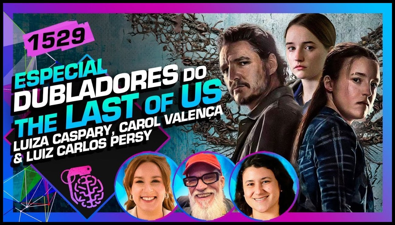 THE LAST OF US_ LUIZA CASPARY, LUIZ CARLOS PERSY E CAROL VALENÇA – Inteligência Ltda. Podcast #1528 – 14 de maio de 2025