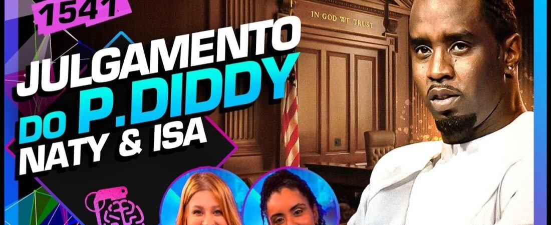 TUDO SOBRE O JULGAMENTO DE P. DIDDY: NATY E ISA – Inteligência Ltda. Podcast #1541 – 27 de maio de 2025