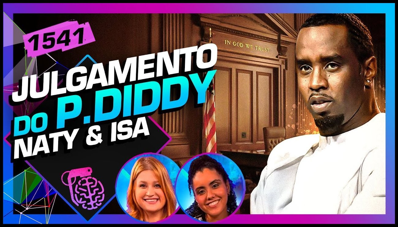 TUDO SOBRE O JULGAMENTO DE P. DIDDY: NATY E ISA – Inteligência Ltda. Podcast #1541 – 27 de maio de 2025