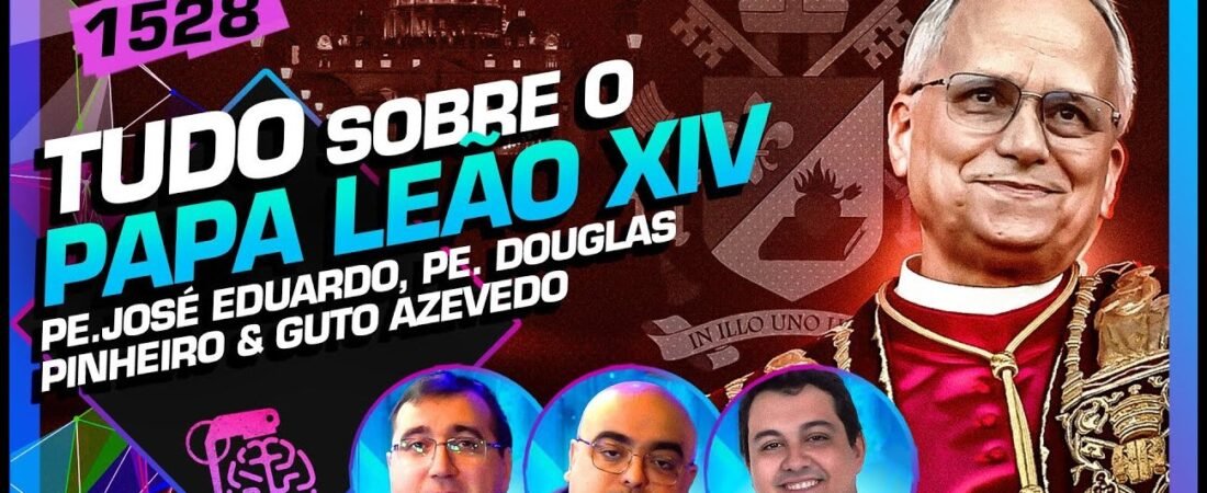 TUDO SOBRE O PAPA LEÃO XIV: PE. JOSÉ, PE. DOUGLAS E GUTO AZEVEDO – Inteligência Ltda. Podcast #1528 – 13 de maio de 2025