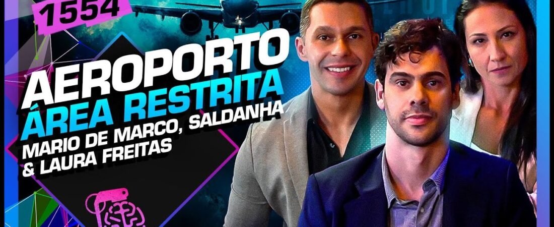 AEROPORTO ÁREA RESTRITA_ MARIO DE MARCO, SALDANHA E LAURA FREITAS – Inteligência Ltda. Podcast #1554 – 10 de junho de 2025