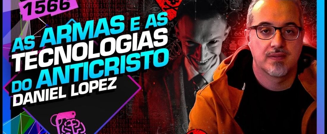 AS TECNOLOGIAS DO ANTICRISTO_ DANIEL LOPEZ – Inteligência Ltda. Podcast #1566 – 20 de junho de 2025