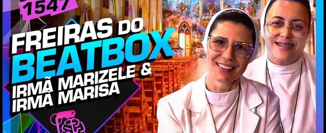 FREIRAS DO BEATBOX_ IRMÃ MARIZELE E IRMÃ MARISA – Inteligência Ltda. Podcast #1547 – 02 de junho de 2025