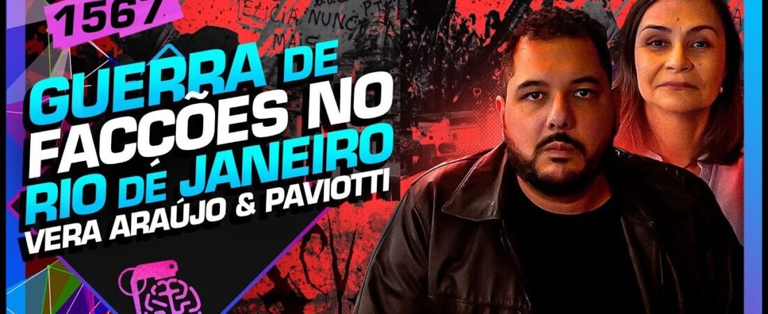 GUERRA DE FACÇÕES NO RJ_ VERA ARAÚJO E JOEL PAVIOTTI – Inteligência Ltda. Podcast #1567 – 21 de junho de 2025