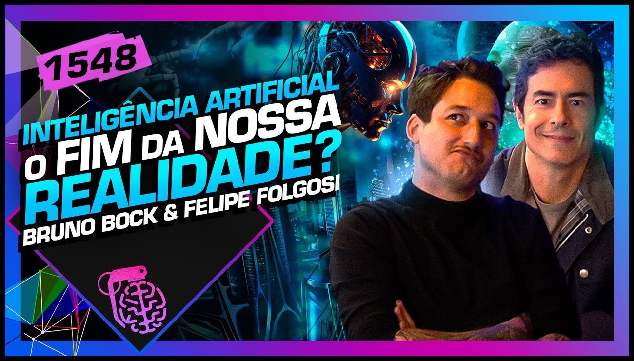 IA: O FIM DA REALIDADE? BRUNO BOCK E FELIPE FOLGOSI – Inteligência Ltda. Podcast #1548 – 03 de junho de 2025