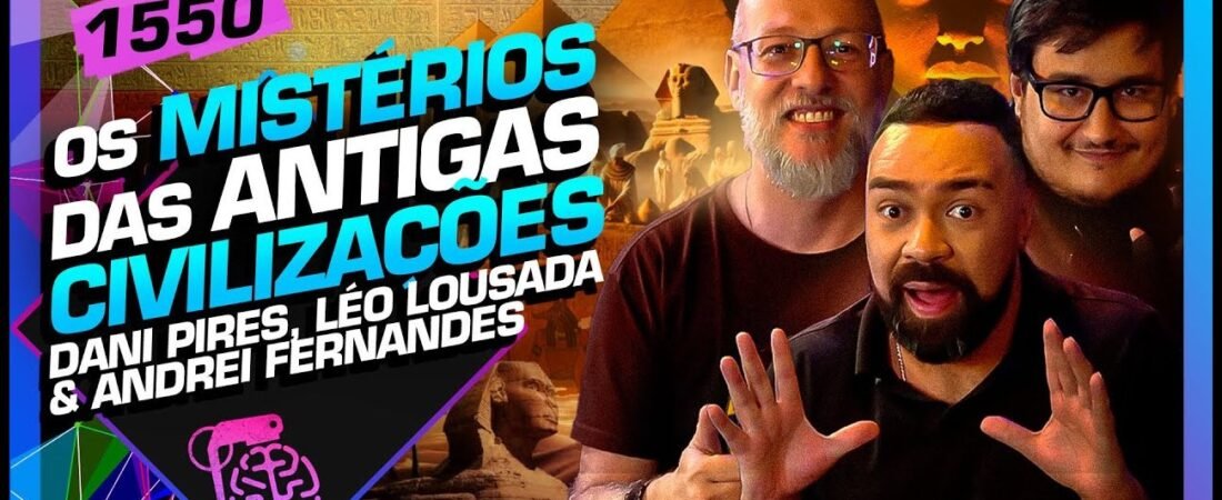 MISTÉRIOS DAS ANTIGAS CIVILIZAÇÕES_ DAN PIRES, LOUSADA E ANDREI – Inteligência Ltda. Podcast #1550 – 05 de junho de 2025