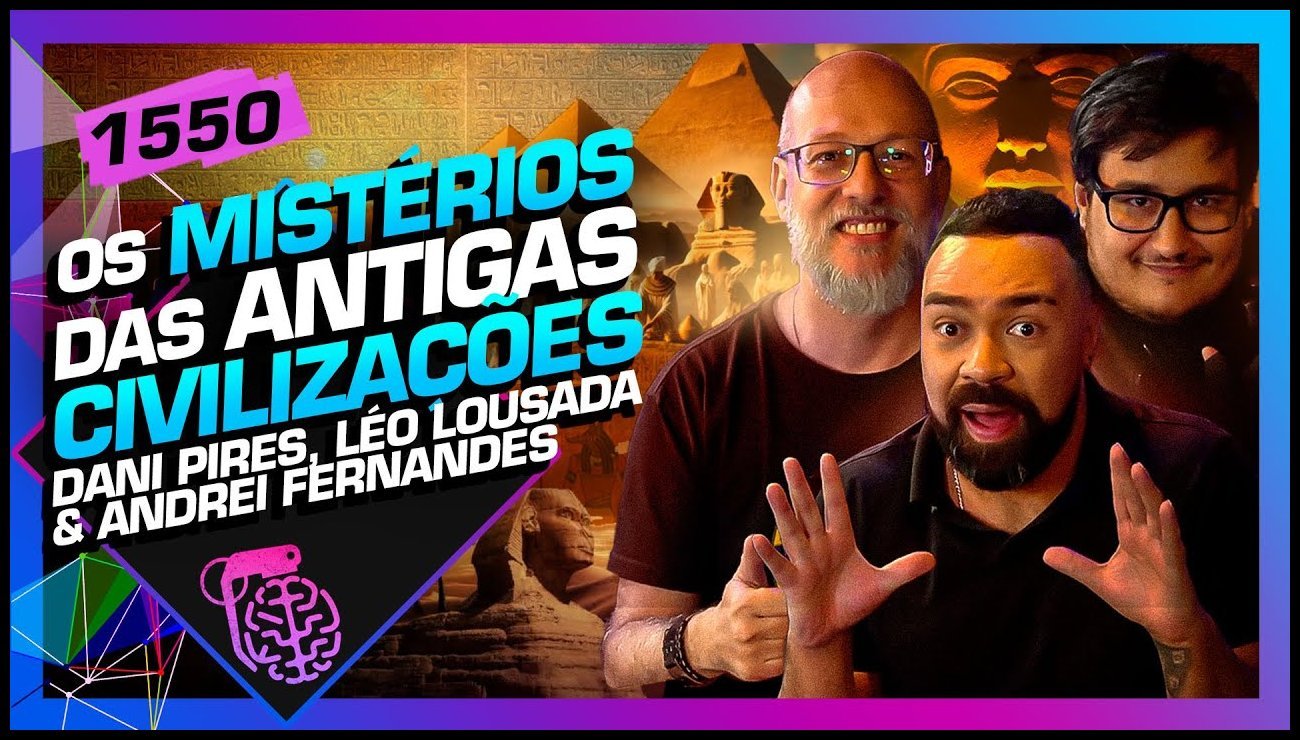MISTÉRIOS DAS ANTIGAS CIVILIZAÇÕES_ DAN PIRES, LOUSADA E ANDREI – Inteligência Ltda. Podcast #1550 – 05 de junho de 2025