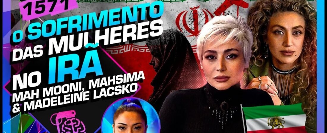 O SOFRIMENTO DAS MULHERES NO IRÃ_ MAHSIMA, MAH MOONI E MADA LACSKO – Inteligência Ltda.Podcast #1571 – 27 de junho de 2025