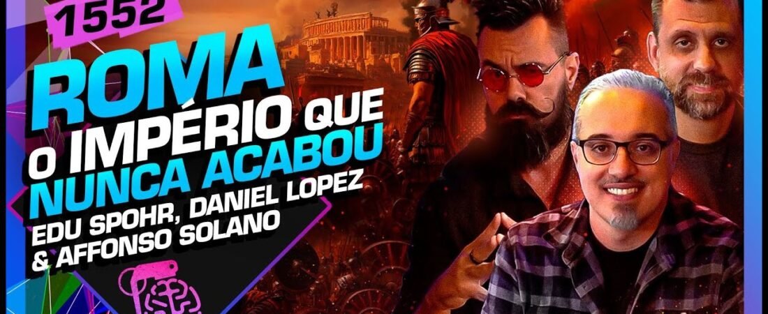 ROMA – IMPÉRIO QUE NUNCA ACABOU_ EDU SPOHR, SOLANO E DANIEL LOPEZ – Inteligência Ltda.Podcast #1552 – 06 de junho de 2025