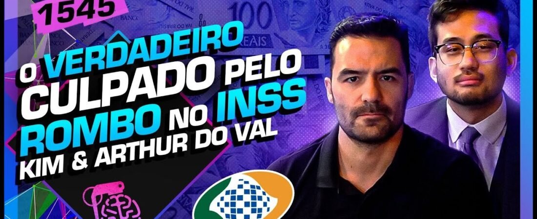 ROMBO NO INSS: KIM KATAGUIRI E ARTHUR DO VAL – Inteligência Ltda. Podcast #1545 – 30 de maio de 2025