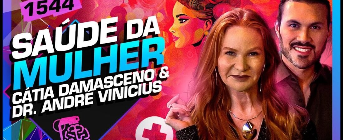 SAÚDE DA MULHER: CÁTIA DAMASCENO E DR. ANDRÉ VINÍCIUS – Inteligência Ltda. Podcast #1544 – 29 de maio de 2025