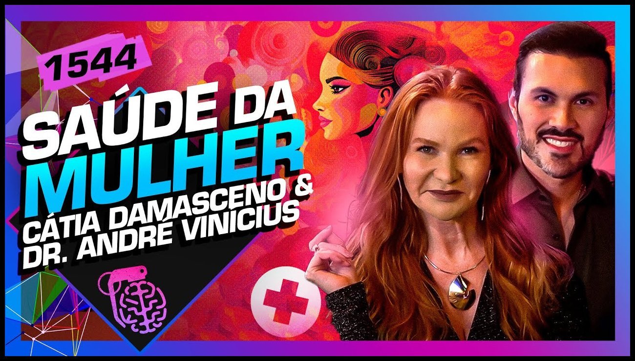 SAÚDE DA MULHER: CÁTIA DAMASCENO E DR. ANDRÉ VINÍCIUS – Inteligência Ltda. Podcast #1544 – 29 de maio de 2025