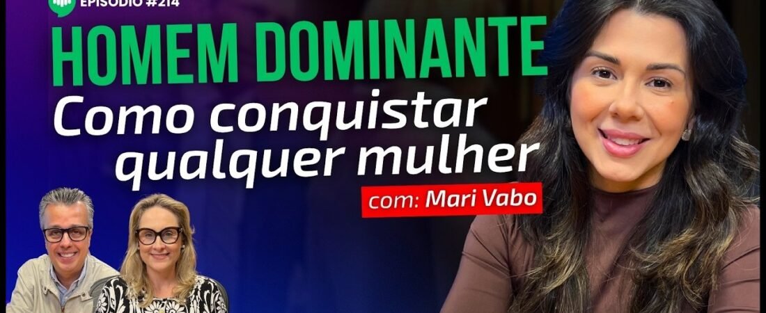 Segredos da Mente Feminina Que Todo Homem Precisa Saber _ Ep #214 _ Com Mari Vabo – 26 de junho de 2025
