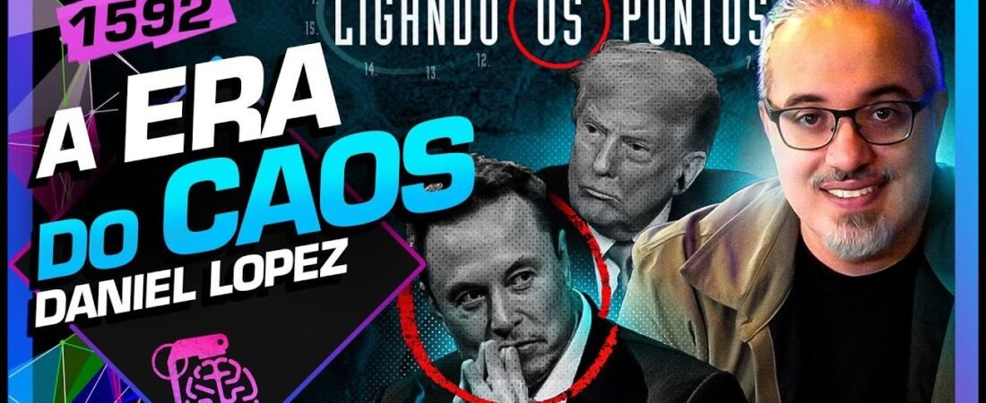 A ERA DO CAOS_ DANIEL LOPEZ – LIGANDO OS PONTOS – Inteligência Ltda.Podcast #1592 – 18 de julho de 2025