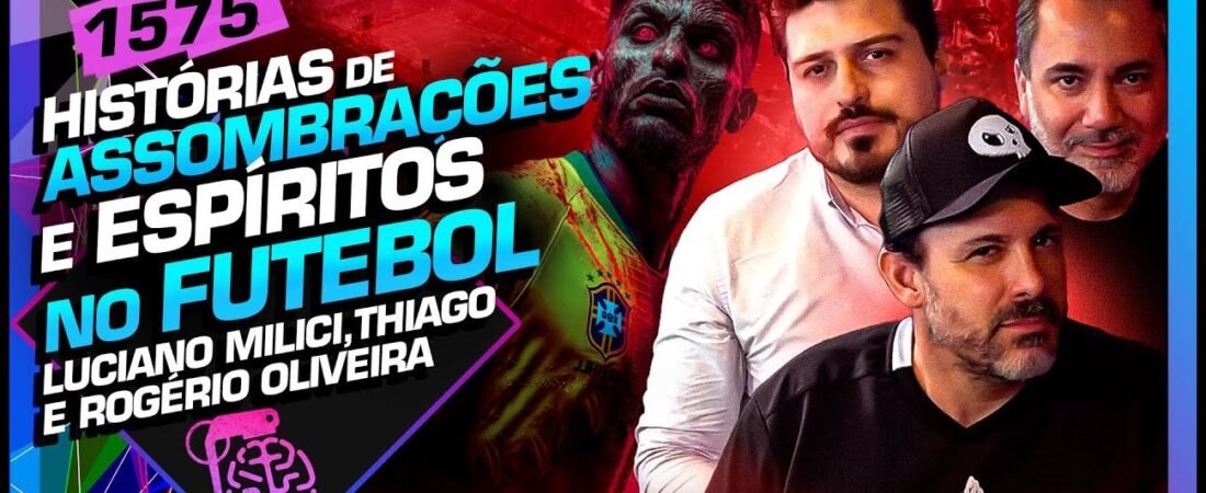 ASSOMBRAÇÕES NO FUTEBOL_ LUCIANO MILICI THIAGO E ROGÉRIO OLIVEIRA – Inteligência Ltda. Podcast #1575 – 01 de julho de 2025