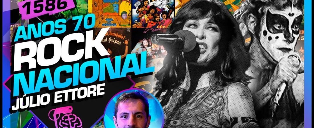 ROCK NACIONAL DOS ANOS 70_ JÚLIO ETTORE – Inteligência Ltda.Podcast #1586 – 11 de julho de 2025