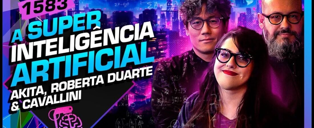 SUPERINTELIGÊNCIA ARTIFICIAL – AKITA, ROBERTA E CAVALLINI – Inteligência Ltda.Podcast #1583 – 10 de julho de 2025