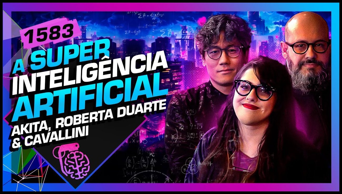 SUPERINTELIGÊNCIA ARTIFICIAL – AKITA, ROBERTA E CAVALLINI – Inteligência Ltda.Podcast #1583 – 10 de julho de 2025