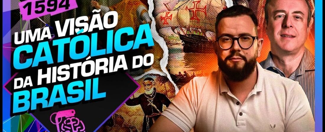 VISÃO CATÓLICA DA HISTÓRIA DO BRASIL_ MARCELO E EDMILSON CRUZ – Inteligência Ltda.Podcast #1593 – 19 de julho de 2025